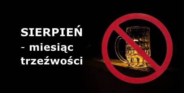 Sierpień miesiąc trzeźwości czy początek wyjścia z nałogu?